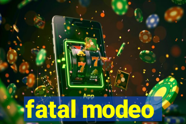 fatal modeo